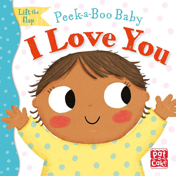 I Love You: Lift the flap board book (Peek-a-Boo Baby)
