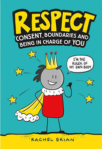 Respect: Consent, Boundaries and Being in Charge of YOU