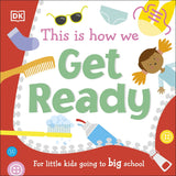 This Is How We Get Ready: For Little Kids Going To Big School