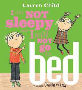 I Am Not Sleepy and I Will Not Go to Bed (Charlie and Lola)